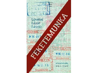 LÖVÉTEI LÁZÁR LÁSZLÓ: FEKETEMUNKA