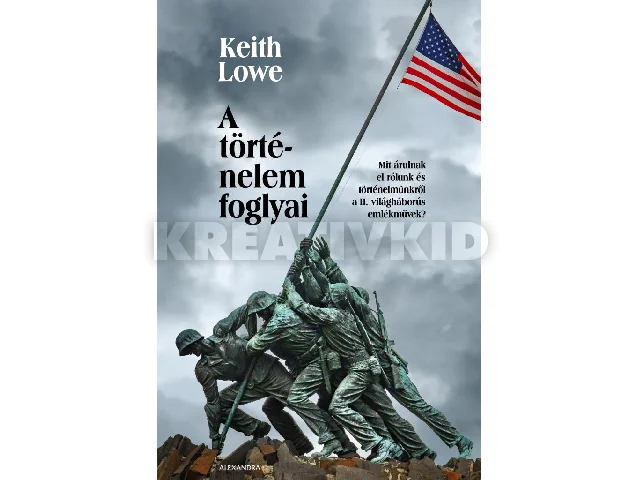 LOWE, KEITH: A TÖRTÉNELEM FOGLYAI