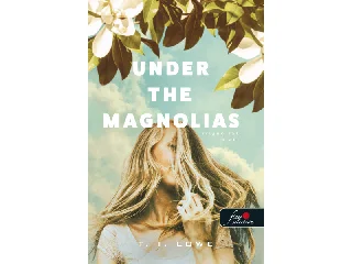 LOWE, T.I.: UNDER THE MAGNOLIAS - MAGNÓLIÁK ALATT