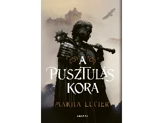 LUCIER, MAKIIA: A PUSZTULÁS KORA