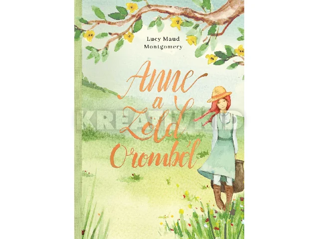 LUCY MAUD MONTGOMERY: ANNE A ZÖLD OROMBÓL