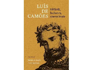 LUIS DE CAMOES: VÉTKEK, BALSORS, SZERELMEK
