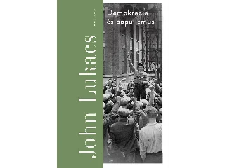 LUKACS, JOHN: DEMOKRÁCIA ÉS POPULIZMUS