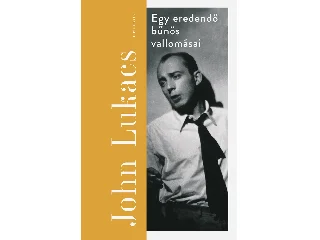 LUKACS, JOHN: EGY EREDENDŐ BŰNÖS VALLOMÁSAI