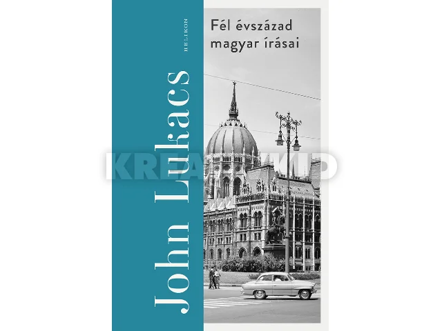 LUKACS, JOHN: FÉL ÉVSZÁZAD MAGYAR ÍRÁSAI