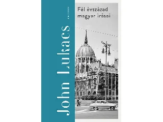 LUKACS, JOHN: FÉL ÉVSZÁZAD MAGYAR ÍRÁSAI