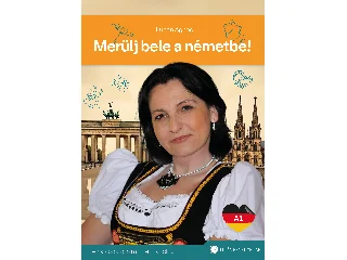 LUPÁN, ÁGNES: MERÜLJ BELE A NÉMETBE! A1 - AZ ALAPOKTÓL A MINDENNAPOKIG