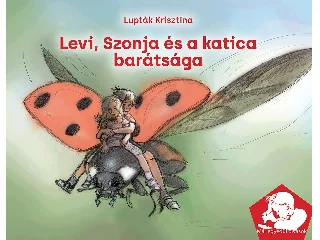LUPTÁK KRISZTINA: LEVI, SZONJA ÉS A KATICA BARÁTSÁGA