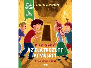 M. KÁCSOR ZOLTÁN: AZ ELÁTKOZOTT AMULETT - BERCI ÉS A KOBOLDOK - MÁR TUDOK OLVASNI 3. SZINT