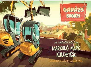 M. KÁCSOR ZOLTÁN: MARKOLÓ MÁRK KÜLDETÉSE - GARÁZS BAGÁZS 3.