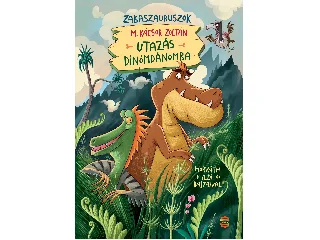 M. KÁCSOR ZOLTÁN: UTAZÁS DÍNÓMDÁNOMBA - ZABASZAURUSZOK 1. (LAMPION)