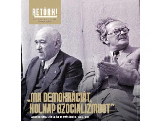 MA DEMOKRÁCIÁT, HOLNAP SZOCIALIZMUST - A DIKTATÚRA KIÉPÜLÉSE ÉS MŰKÖDÉSE, 1944-1