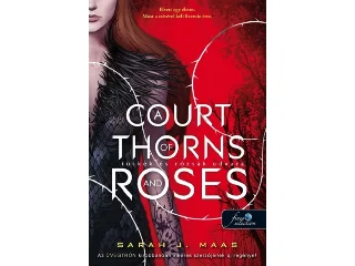 MAAS, SARAH J.: A COURT OF THORNS AND ROSES - TÜSKÉK ÉS RÓZSÁK UDVARA