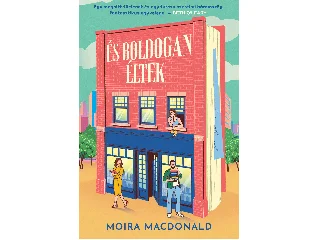 MACDONALD, MOIRA: ÉS BOLDOGAN ÉLTEK