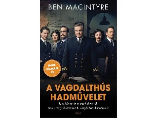 MACINTYRE, BEN: A VAGDALTHÚS HADMŰVELET