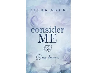 MACK, BECKA: CONSIDER ME - BÍZZ BENNEM - ÉLFESTETT