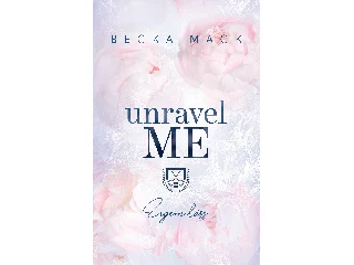 MACK, BECKA: UNRAVEL ME - ENGEM LÁSS (ÉLFESTETT)