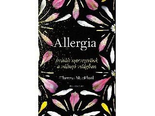 MACPHAIL, THERESA: ALLERGIA, IRRITÁLT SZERVEZETÜNK A VÁLTOZÓ VILÁGBAN