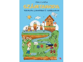 MADAR EMŐKE: SZÁMTANODA - MATEMATIKA-GYAKORLÓFÜZET 2. OSZTÁLYOSOKNAK