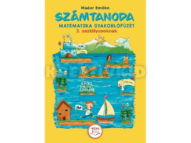 MADAR EMŐKE: SZÁMTANODA MATEMATIKAI GYAKORLÓFÜZET 3. OSZTÁLYOSOKNAK