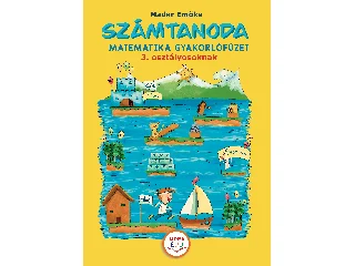 MADAR EMŐKE: SZÁMTANODA MATEMATIKAI GYAKORLÓFÜZET 3. OSZTÁLYOSOKNAK