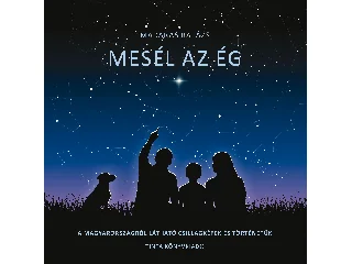 MADARAS BALÁZS: MESÉL AZ ÉG - A MAGYARORSZÁGRÓL LÁTHATÓ CSILLAGKÉPEK ÉS TÖRTÉNETÜK
