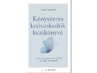 MAGEE, HAILEY: KÉNYSZERES KEDVESKEDŐK KÉZIKÖNYVE - LÉPJ ELŐ MÁSOK ÁRNYÉKÁBÓL ÉS LÉGY ÖNMAGAD!