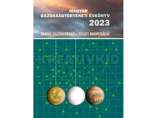 MAGYAR GAZDASÁGTÖRTÉNETI ÉVKÖNYV 2023 (VÁROSI GAZDÁLKODÁS - ÜZLETI KOOPERÁCIÓ)