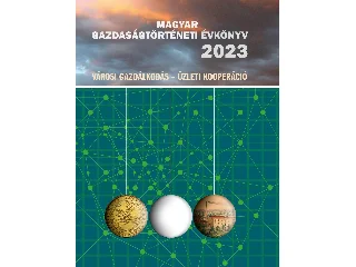 MAGYAR GAZDASÁGTÖRTÉNETI ÉVKÖNYV 2023  (VÁROSI GAZDÁLKODÁS - ÜZLETI KOOPERÁCIÓ)
