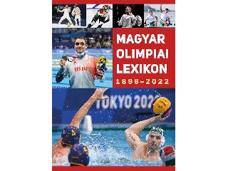 MAGYAR OLIMPIAI LEXIKON 1896-2022