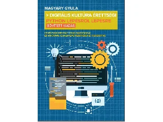 MAGYARY GYULA: DIGITÁLIS KULTÚRA ÉRETTSÉGI - PYTHON LÉPÉSRŐL LÉPÉSRE (BŐVÍTETT KIADÁS)