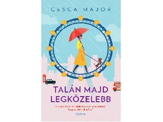 MAJOR, CESCA: TALÁN MAJD LEGKÖZELEBB