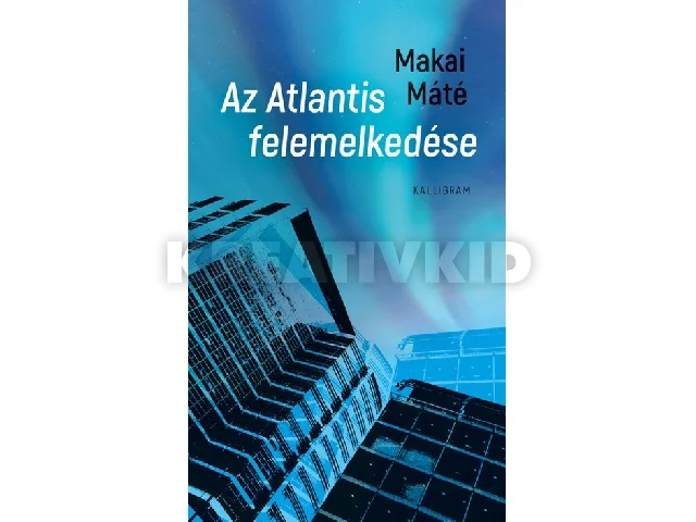 MAKAI MÁTÉ: AZ ATLANTIS FELEMELKEDÉSE