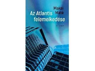 MAKAI MÁTÉ: AZ ATLANTIS FELEMELKEDÉSE