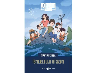 MAKSAI KINGA: NÉVTELEN VILÁG - ISMERETLEN UTAKON