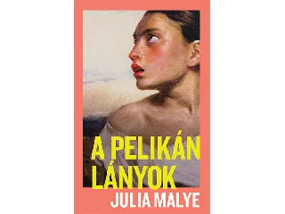 MALYE, JULIA: A PELIKÁNLÁNYOK