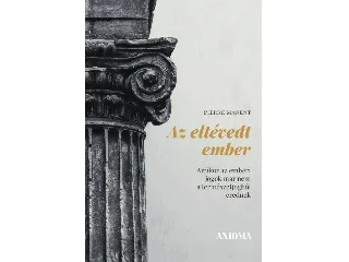 MANENT, PIERRE: AZ ELTÉVEDT EMBER - AMIKOR AZ EMBERI JOGOK MÁR NEM A TERMÉSZETJOGBÓL EREDNEK