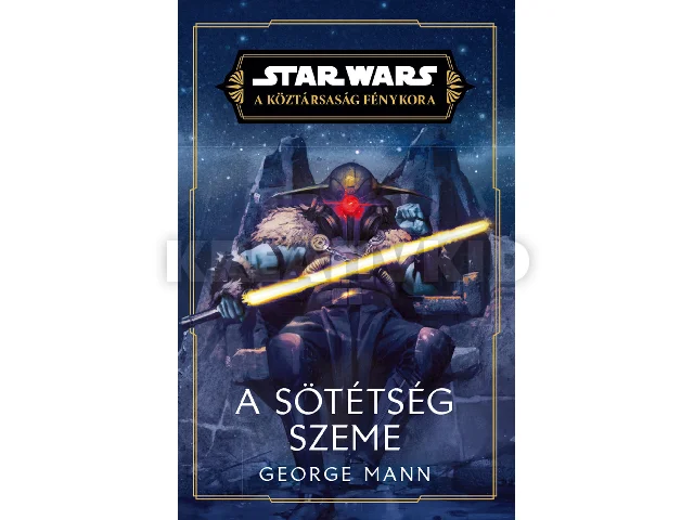 MANN, GEORGE: STAR WARS - A KÖZTÁRSASÁG FÉNYKORA - A SÖTÉTSÉG SZEME