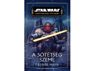 MANN, GEORGE: STAR WARS - A KÖZTÁRSASÁG FÉNYKORA - A SÖTÉTSÉG SZEME