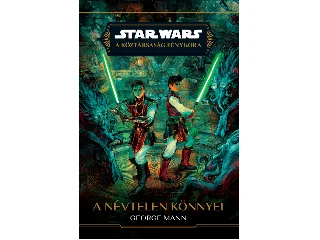MANN, GEORGE: STAR WARS: A KÖZTÁRSASÁG FÉNYKORA - A NÉVTELEN KÖNNYEI