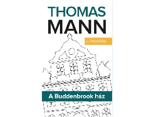 MANN, THOMAS: A BUDDENBROOK HÁZ - (ÚJ FORDÍTÁS)