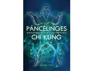 MANTAK CHIA: PÁNCÉLINGES CHI KUNG - TÖBBSZÖRÖS ERŐ ÉS (ELLEN)ÁLLÓKÉPESSÉG