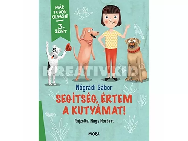 Már tudok olvasni - 3. szint Segítség,értem a kutyámat!