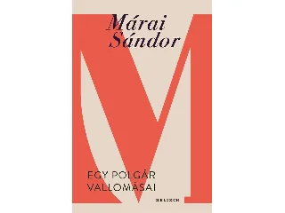 MÁRAI SÁNDOR: EGY POLGÁR VALLOMÁSAI