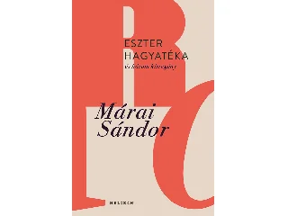 MÁRAI SÁNDOR: ESZTER HAGYATÉKA ÉS HÁROM KISREGÉNY
