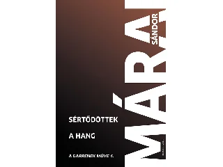 MÁRAI SÁNDOR: SÉRTŐDÖTTEK -  A HANG - A GARRENNEK MŰVE 4.