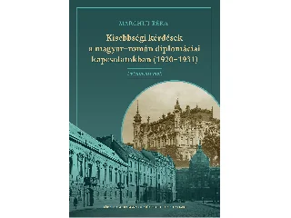 MARCHUT RÉKA: KISEBBSÉGI KÉRDÉSEK A MAGYAR-ROMÁN DIPLOMÁCIAI KAPCSOLATOKBAN (1920-1931)