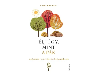 MARCOMBE, CARINE: ÉLJ ÚGY, MINT A FÁK! - TÜRELMESEK, JÓINDULATÚAK, KARIZMATIKUSAK