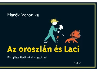 MARÉK VERONIKA: AZ OROSZLÁN ÉS LACI - FIRKAFÜZET KICSIKNEK ÉS NAGYOKNAK