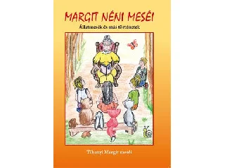 MARGIT NÉNI MESÉI - ÁLLATMESÉK ÉS MÁS TÖRTÉNETEK